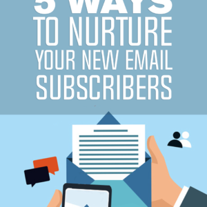 5 ways to nurture your new email subscribers